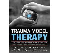 Trauma Model Therapy: A Treatment Approach for Trauma, Dissociation and Complex Comorbidity