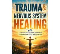 Trauma & Nervous System Healing: 20 Steps to Lasting Self-Regulation - Understand Trauma Responses, Defuse Triggers, and Build Inner Safety in Daily Life