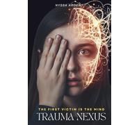 Trauma Nexus: The First Victim Is the Mind: A psychological and techno-thriller about artificial intelligence, digital surveillance, and the dark secrets of the human mind