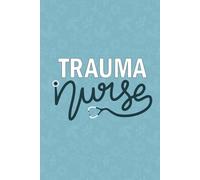 Trauma Nurse: Blank Lined Journal For Trauma Nurse| Registered Medical Emergency Trauma Nurse Practitioner Daily Diary| Future Trauma Recovery ... Notebook Gift| 6x9 Inch Nurse Journal