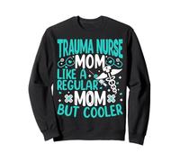 Trauma Nurses Mom Like a Regular Mom but Cooler Mothers Day Sweatshirt