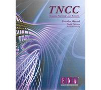 Trauma Nursing Core Course Provider Manual ( TNCC )