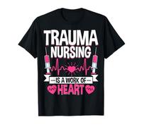 Trauma Nursing is a Work of Heart - ER Trauma ICU Nursing T-Shirt