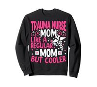 Trauma Nursing Nurses Mom Like a Regular Mom but Cooler Sweatshirt