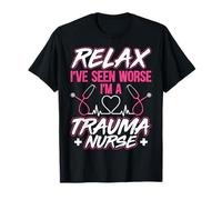 Trauma Nursing - Relax I've Seen Worse I'm a Trauma Nurse T-Shirt