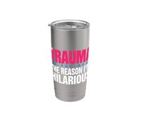 Trauma? Oh, You Mean The Reason I'm Hilarious Stainless Steel Insulated Tumbler