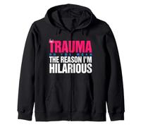 Trauma? Oh, You Mean The Reason I'm Hilarious Zip Hoodie