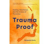 Trauma Proof: Healing, Attachment, and the Science of Prevention