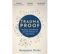 Trauma Proof : Healing, Attachment and the Science of Prevention