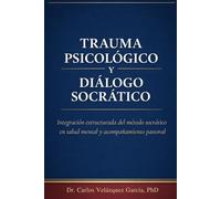 TRAUMA PSICOLÓGICO Y DIÁLOGO SOCRÁTICO: Integración estructurada del método socrático en salud mental y acompañamiento pastoral