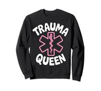 Trauma Queen EMT Apparel for Nurses and Paramedics Fun Style Sweatshirt