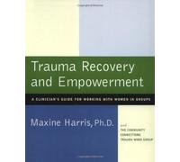 Trauma Recovery and Empowerment: A Clinician's Guide for Working with Women in Groups by Harris, Maxine (1998) Paperback
