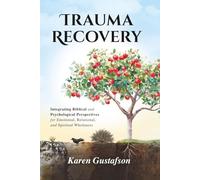 Trauma Recovery: Integrating Biblical and Psychological Perspectives for Emotional, Relational, and Spiritual Wholeness