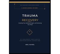 Trauma Recovery Journal for Men: 100 Guided Prompts for Somatic Healing, Anger Release, Emotional Regulation, and Identity Rebuilding Work