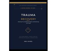 Trauma Recovery Journal for Men: 100 Guided Prompts for Somatic Healing, Anger Release, Emotional Regulation, and Identity Rebuilding Work
