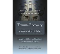 Trauma Recovery - Sessions With Dr. Matt - Narratives of Hope and Resilience for Victims with PTSD