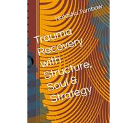 Trauma Recovery with Structure, Soul & Strategy (Turnbowology Stress Mastery & Trauma Recovery Series)