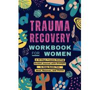 Trauma Recovery Workbook for Women: A 90 Days Trauma Healing Guided Journal with Prompts to Help Guide You Heal, Recover, and Thrive | Self Help Gift for Adults (Self-Help Workbooks for Women)