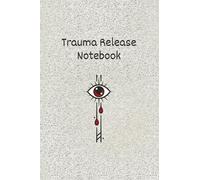 Trauma Release Notebook for Women and Men: Healing from Toxic Relationship Bonds and Childhood Trauma through a Journaling Process