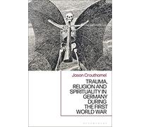 Trauma, Religion and Spirituality in Germany during the First World War
