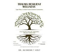 TRAUMA RESILIENT WELLNESS: The 8 Pillars of Building Trauma-Resilient Communities