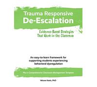 Trauma Responsive De-Escalation: Evidence-Based Strategies That Work in the Classroom