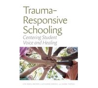 Trauma-Responsive Schooling: Centering Student Voice and Healing