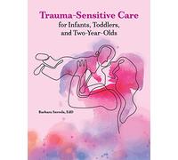 Trauma-Sensitive Care for Infants, Toddlers, and Two-Year-Olds