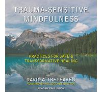 Trauma-sensitive Mindfulness: Practices for Safe and Transformative Healing