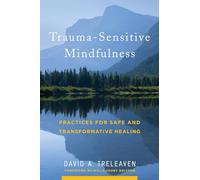 Trauma-Sensitive Mindfulness: Practices for Safe and Transformative Healing