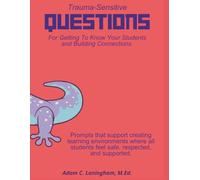 Trauma-Sensitive Questions For Getting To Know Your Students and Building Connections: Prompts that support creating learning environments where all ... (Questions to Enhance Student Engagement)