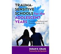 Trauma-Sensitive Schools for the Adolescent Years: Promoting Resiliency and Healing, 6-12