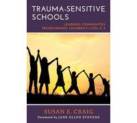 Trauma-Sensitive Schools: Learning Communities Transforming Children's Lives, K-5
