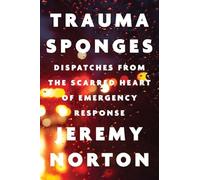 Trauma Sponges: Dispatches from the Scarred Heart of Emergency Response