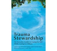 Trauma Stewardship: An Everyday Guide to Caring for Self While Caring for Others: An Everyday Guide to Caring for Self While Caring for Others (AGENCY/DISTRIBUTED)