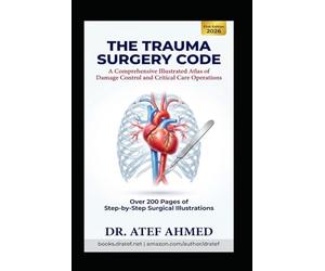 Trauma Surgery Code: A Comprehensive Illustrated Atlas of Damage Control and Critical Care Operations (The Surgery Code Series)
