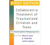 Trauma Systems Therapy for Children and Teens, First Edition: The Trauma Systems Therapy Approach