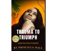 Trauma To Triumph: Adopted Into Purpose