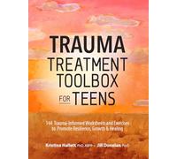 Trauma Treatment Toolbox for Teens: 144 Trauma:Informed Worksheets and Exercises to Promote Resilience, Growth & Healing