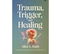 Trauma, Trigger, and Healing: 7 healing steps for parents to help their child feel safe, connected, and strong again