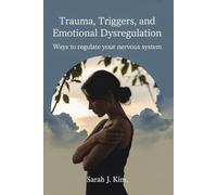 Trauma, Triggers, and Emotional Dysregulation: Ways to Regulate Your Nervous System