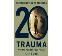 TRAUMA: Why the Past Still Feels Present (Psychology in 20 Minutes)