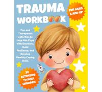 Trauma Workbook for Kids: Fun Activities to Build Resilience, Confidence & Emotional Awareness and Develop Healthy Coping Skills.