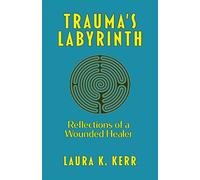 Trauma's Labyrinth: Reflections of a Wounded Healer