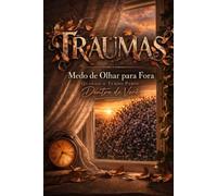 TRAUMAS: MEDO DE OLHAR PARA FORA - Quando o Tempo Parou dentro de você
