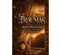 TRAUMAS: MEDO DE OLHAR PARA FORA - Quando o Tempo Parou dentro de você