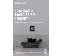 Traumatic Narcissism Theory : A Contemporary Introduction