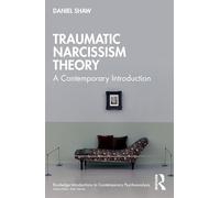 Traumatic Narcissism Theory: A Contemporary Introduction (Routledge Introductions to Contemporary Psychoanalysis)