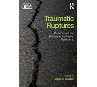Traumatic Ruptures: Abandonment and Betrayal in the Analytic Relationship: 64 (Relational Perspectives Book Series)