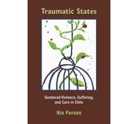 Traumatic States: Gendered Violence, Suffering and Care in Chile